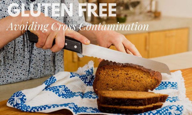 Gluten Free: 3 Life-Savings Tips to Avoid Cross-Contamination