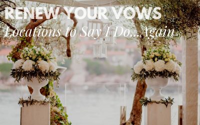 5 of the Best Destinations to Renew Your Vows